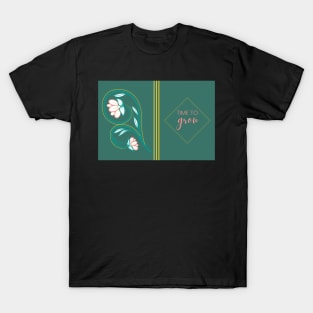 Time To Grow T-Shirt